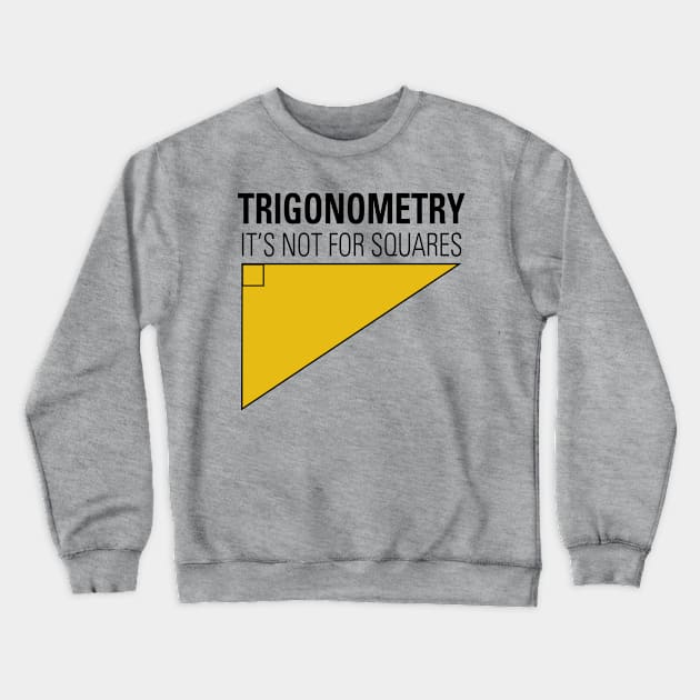 Trigonometry Not For Squares Crewneck Sweatshirt by oddmatter